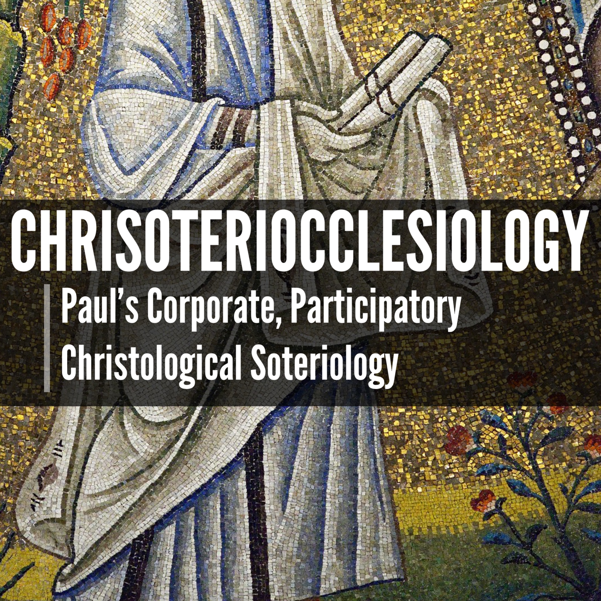 Chrisoteriocclesiology: Paul’s Corporate, Participatory Christological Soteriology