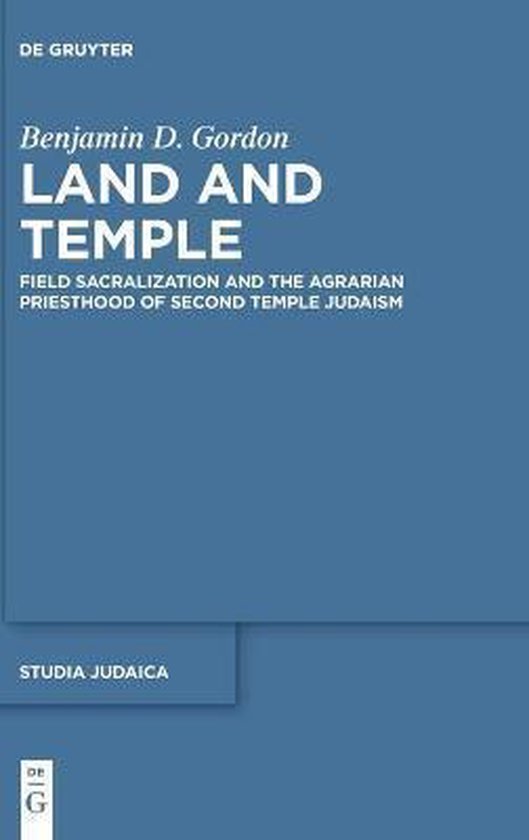 ‘Land and Temple: Field Sacralization and the Agrarian Priesthood of Second Temple Judaism,’ by Benjamin D. Gordon