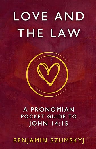 ‘Love and the Law: A Pronomian Pocket Guide to John 14:15’ by Benjamin Szumskyj