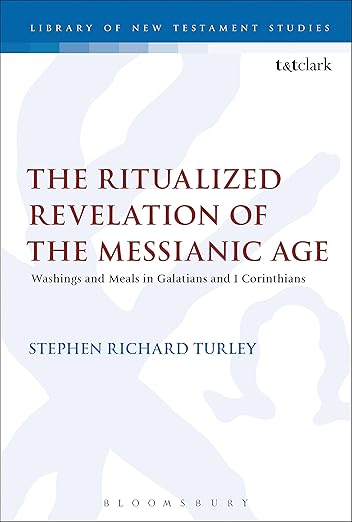 ‘The Ritualized Revelation of the Messianic Age: Washings and Meals in Galatians and 1 Corinthians’ by Stephen Richard Turley