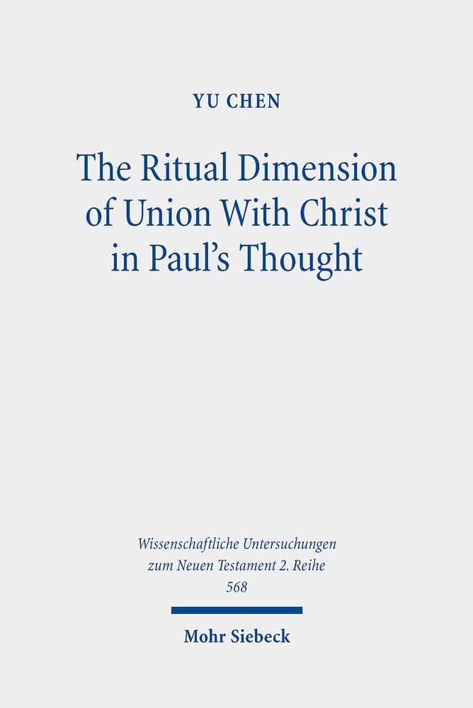 ‘The Ritual Dimension of Union with Christ in Paul’s Thought’ by Yu Chen.