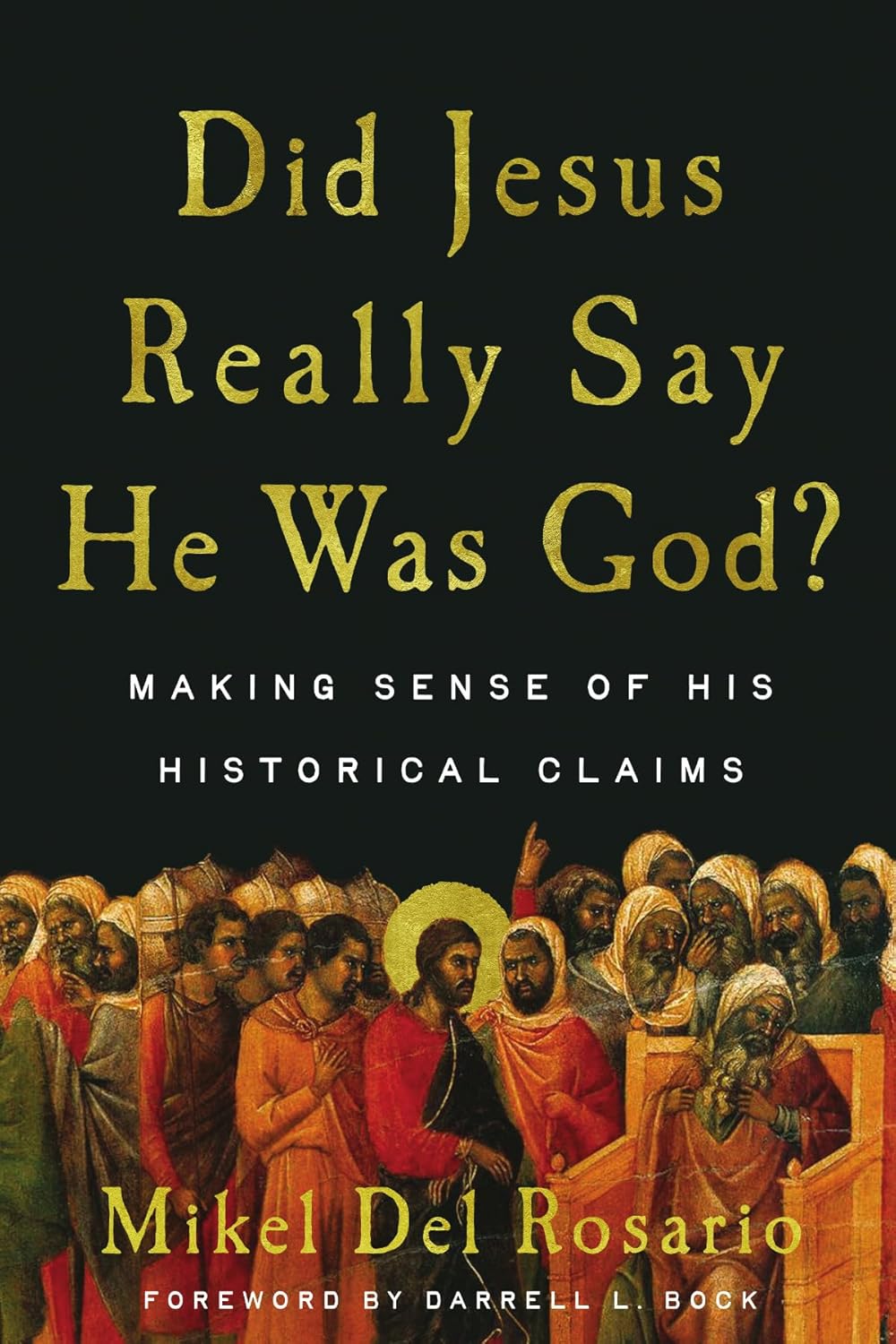 ‘Did Jesus Really Say He Was God?: Making Sense of His Historical Claims’ by Mikel Del Rosario