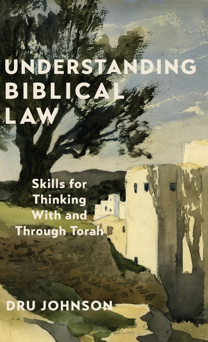 ‘Understanding Biblical Law: Skills for Thinking With and Through Torah,’ by Dru Johnson