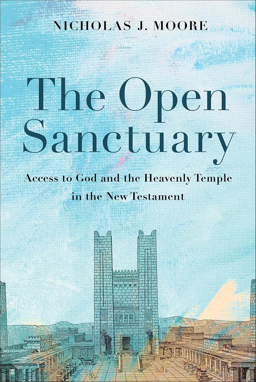 ‘The Open Sanctuary: Access to God and the Heavenly Temple in the New Testament’ by Nicholas J. Moore